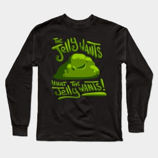 The jelly wants... Long Sleeve T-Shirt